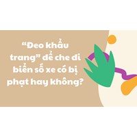 “Đeo khẩu trang” để che đi biển số xe có bị phạt hay không?