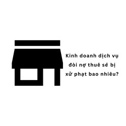 Kinh doanh dụ vụ đòi nợ thuê sẽ bị xử phạt bao nhiêu?