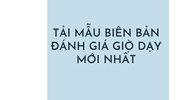 Tải mẫu biên bản đánh giá giờ dạy mới nhất