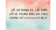 Hồ sơ đăng ký, cấp biển số xe trúng đấu giá theo Thông tư 24/2023/TT-BCA