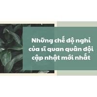 Những chế độ nghỉ của sĩ quan quân đội cập nhật mới nhất