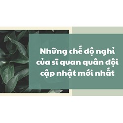 Những chế độ nghỉ của sĩ quan quân đội cập nhật mới nhất
