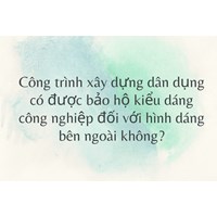 Công trình xây dựng dân dụng có được bảo hộ kiểu dáng công nghiệp đối với hình dáng bên ngoài không?
