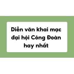 Diễn văn khai mạc đại hội Công Đoàn: Top 3 mẫu hay nhất