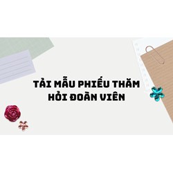 Tải mẫu phiếu thăm hỏi đoàn viên