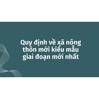 Quy định về xã nông thôn mới kiểu mẫu giai đoạn mới nhất