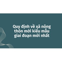 Quy định về xã nông thôn mới kiểu mẫu giai đoạn mới nhất