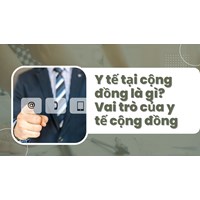 Y tế tại cộng đồng là gì?  Vai trò của y tế cộng đồng