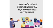 Công chức cấp xã phải tốt nghiệp đại học trở lên theo quy định mới