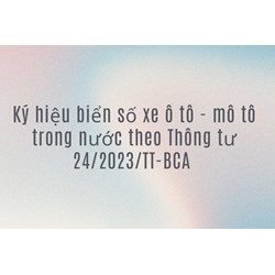 Ký hiệu biển số xe ô tô - mô tô trong nước theo quy định mới nhất