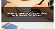 Mẫu quyết định về chủ trương đầu tư dự án đầu tư công mới nhất