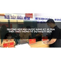 Trường hợp nào được đăng ký xe tạm thời theo quy định mới
