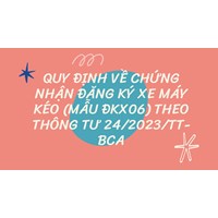 Quy định về Chứng nhận đăng ký xe máy kéo (mẫu ĐKX06) mới nhất