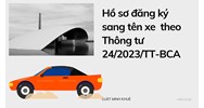 Hồ sơ đăng ký sang tên xe theo Thông tư 24/2023/TT-BCA