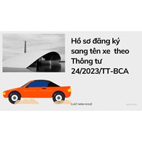 Hồ sơ đăng ký sang tên xe theo Thông tư 24/2023/TT-BCA
