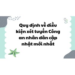 Quy định về điều kiện xét tuyển Công an nhân dân mới nhất