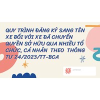 Quy trình đăng ký sang tên xe đối với xe đã chuyển quyền sở hữu qua nhiều tổ chức, cá nhân