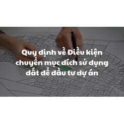 Quy định về Điều kiện chuyển mục đích sử dụng đất để đầu tư dự án