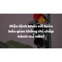 Hiệu lệnh khác với biển báo giao thông thì chấp hành thế nào?