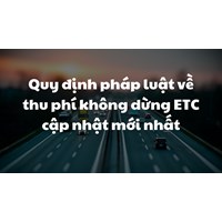 Quy định pháp luật về thu phí không dừng ETC cập nhật mới nhất
