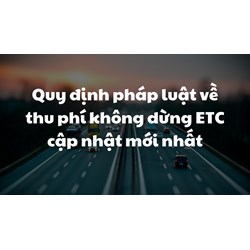 Quy định pháp luật về thu phí không dừng ETC cập nhật mới nhất