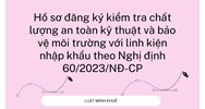 Hồ sơ đăng ký kiểm tra chất lượng an toàn kỹ thuật và bảo vệ môi trường với linh kiện nhập khẩu?