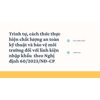Trình tự, cách thức thực hiện chất lượng an toàn kỹ thuật và bảo vệ môi trường đối với linh kiện nhập khẩu