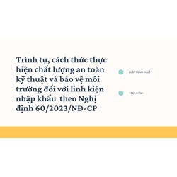 Trình tự, cách thức thực hiện chất lượng an toàn kỹ thuật và bảo vệ môi trường đối với linh kiện nhập khẩu