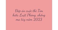 Đáp án cuộc thi Tìm hiểu Luật Phòng, chống ma túy mới nhất