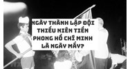 Ngày thành lập đội Thiếu niên tiền phong Hồ Chí Minh là ngày mấy?
