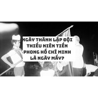 Ngày thành lập đội Thiếu niên tiền phong Hồ Chí Minh là ngày mấy?