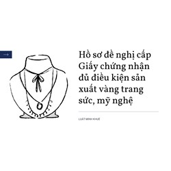 Hồ sơ đề nghị cấp Giấy chứng nhận đủ điều kiện sản xuất vàng trang sức, mỹ nghệ