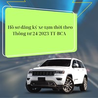 Hồ sơ đăng ký xe tạm thời theo quy định mới nhất?
