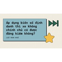Áp dụng biển số định danh thì xe không chính chủ có được đăng kiểm không?