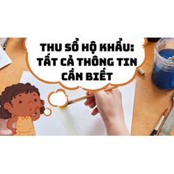 Thu Sổ hộ khẩu: Tất cả thông tin cần biết