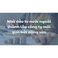 Nhà đầu tư nước ngoài thành lập công ty môi giới bất động sản