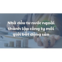 Nhà đầu tư nước ngoài thành lập công ty môi giới bất động sản