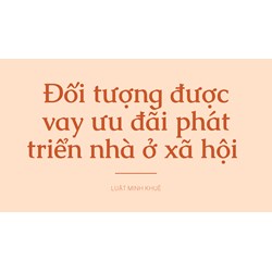 Đối tượng được vay ưu đãi phát triển nhà ở xã bao gồm?