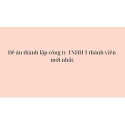 Đề án thành lập công ty TNHH 1 thành viên mới nhất