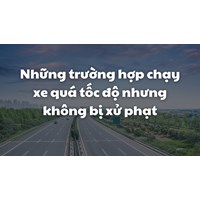 Những trường hợp chạy xe quá tốc độ nhưng không bị xử phạt