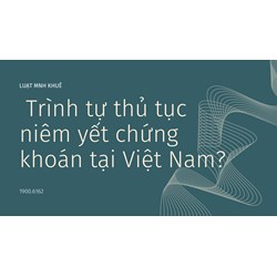 Trình tự thủ tục niêm yết chứng khoán tại Việt Nam?