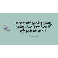 Di chúc không công chứng, chứng thực được xem là hợp pháp khi nào?