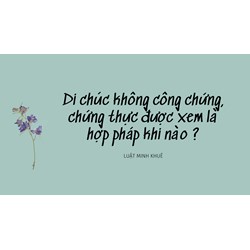 Di chúc không công chứng, chứng thực được xem là hợp pháp khi nào?