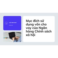 Mục đích sử dụng vốn cho vay của Ngân hàng Chính sách xã hội