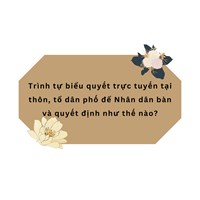 Trình tự biểu quyết trực tuyến tại thôn, tổ dân phố để Nhân dân bàn và quyết định như thế nào?