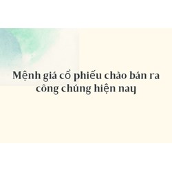 Mệnh giá cổ phiếu chào bán ra công chúng hiện nay