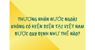 Thương nhân nước ngoài không có hiện diện tại Việt Nam được quy định thế nào?