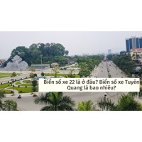 Biển số xe 22 là ở đâu? Biển số xe Tuyên Quang là bao nhiêu?