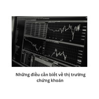 Những điều cần biết về thị trường chứng khoán