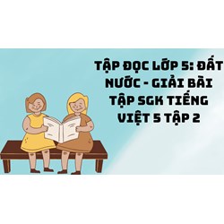 Tập đọc lớp 5: Đất nước - Giải bài tập Sgk Tiếng Việt 5 tập 2